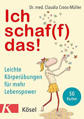 Ich schaf(f) das!: Leichte Körperübungen für mehr Lebenspower. 50 Karten