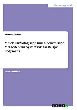 Molekularbiologische und biochemische Methoden zur Systematik am Beispiel Ecdysozoa: Staatsexamensarbeit