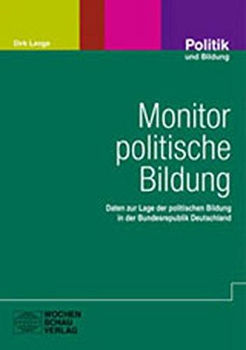 Monitor politische Bildung: Daten zur Lage der politischen Bildung in der Bundesrepublik Deutschland (Politik und Bildung)