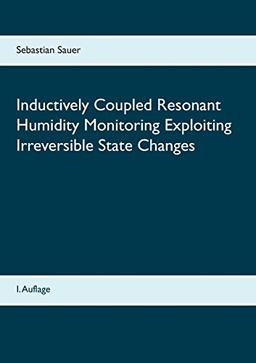 Inductively Coupled Resonant Humidity Monitoring Exploiting Irreversible State Changes