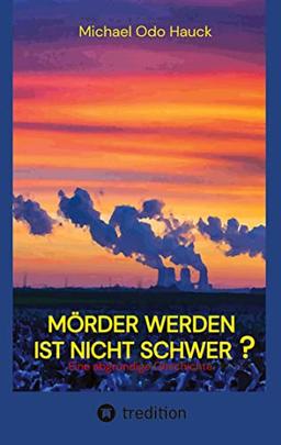 Mörder werden ist nicht schwer?: Eine abgründige Geschichte, ein Kriminalroman vom Niederrhein in Zeiten der Energiewende und des Kohleausstiegs.