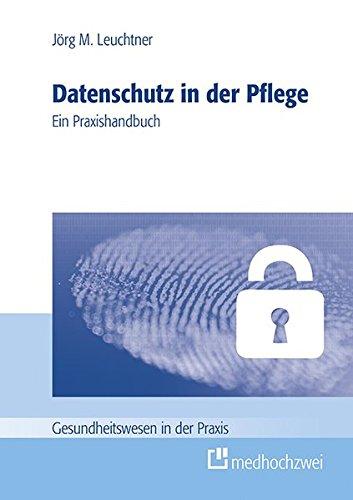 Datenschutz in der Pflege (Gesundheitswesen in der Praxis)