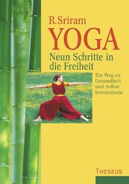 Yoga. Neun Schritte in die Freiheit: Ein Weg zu Gesundheit und Selbstbewusstsein