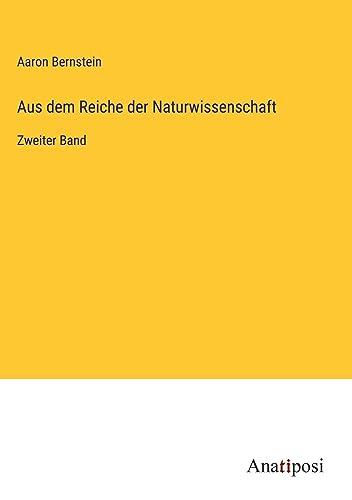 Aus dem Reiche der Naturwissenschaft: Zweiter Band