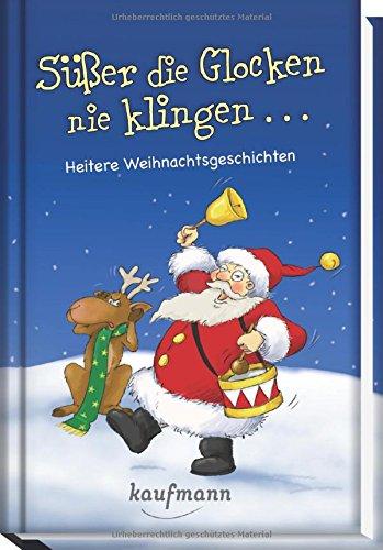 Süßer die Glocken nie klingen ...: Heitere Weihnachtsgeschichten