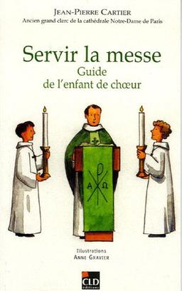 Servir la messe : guide de l'enfant de choeur