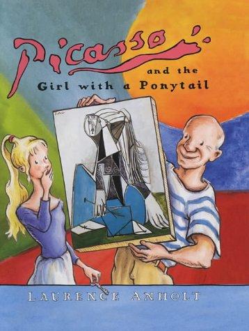 Picasso and the Girl with a Ponytail: A Story of Pablo Picasso (Anholt's Artists)