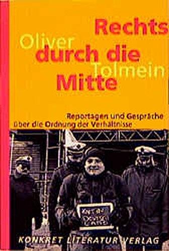 Rechts durch die Mitte: Reportagen und Gespräche über die Ordnung der Verhältnisse