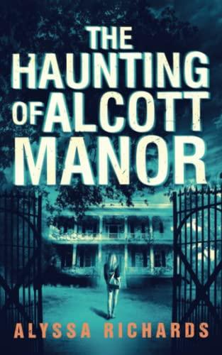 The Haunting of Alcott Manor: A Contemporary Gothic Romance Novel (The Alcott Manor Series, Band 1)