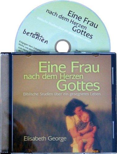 Eine Frau nach dem Herzen Gottes: Biblische Studien über ein gesegnetes Leben