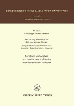 Ermittlung und Analyse von Unfallschwerpunkten im innerbetrieblichen Transport (Forschungsberichte des Landes Nordrhein-Westfalen, 3002, Band 3002)