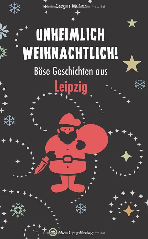 Unheimlich weihnachtlich! Böse Geschichten aus Leipzig (Weihnachtsgeschichten)