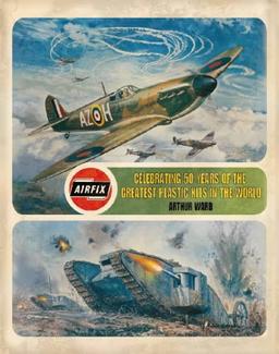 Airfix: Celebrating 50 Years of the Greatest Modelling Kits Ever Made (Collins GEM)