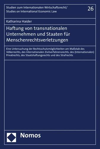 Haftung von transnationalen Unternehmen und Staaten für Menschenrechtsverletzungen: Eine Untersuchung der Rechtsschutzmöglichkeiten am Maßstab des ... on International Economic Law, Band 26)