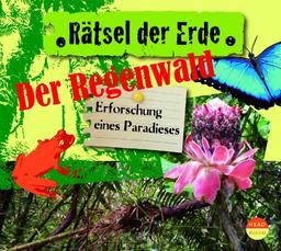 Rätsel der Erde: Der Regenwald. Erforschung eines Paradieses