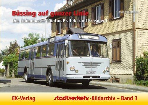 Stadtverkehr-Bildarchiv 03. Büssing auf ganzer Linie: Die Linienbusse Senator, Präfekt und Präsident