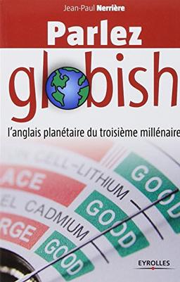 Parlez globish ! : l'anglais planétaire du troisième millénaire