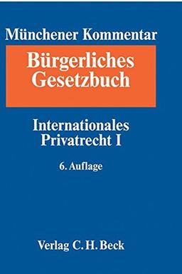 Münchener Kommentar zum Bürgerlichen Gesetzbuch  Bd. 10: Internationales Privatrecht I, Europäisches Kollisionsrecht, Einführungsgesetz zum Bürgerlichen Gesetzbuche (Art. 1-24)