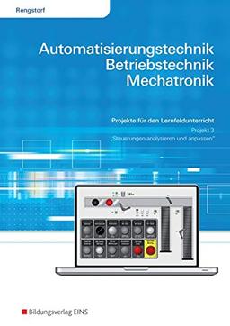 Automatisierungstechnik, Betriebstechnik, Mechatronik: Projekt für das Lernfeld 3: Arbeitsheft