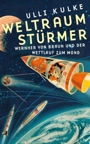 Weltraumstürmer: Wernher von Braun und der Wettlauf zum Mond