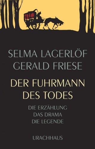 Der Fuhrmann des Todes: Die Erzählung - Das Drama - Die Legende