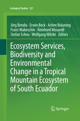 Ecosystem Services, Biodiversity and Environmental Change in a Tropical Mountain Ecosystem of South Ecuador (Ecological Studies, Band 221)