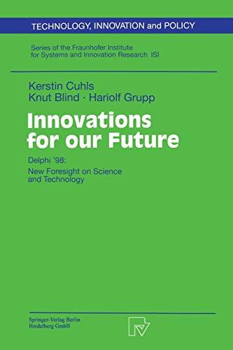 Innovations for our Future. Delphi '98: New Foresight on Science and Technology (Technology, Innovation and Policy (ISI) Vol. 13) (Technology, Innovation and Policy (ISI), 13, Band 13)