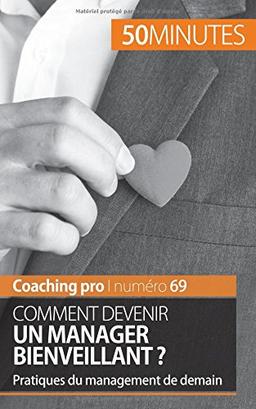 Devenir un manager bienveillant : Conseils pour une gestion humaine congruente et bienveillante