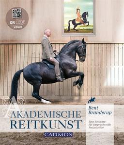 Akademische Reitkunst: Eine Reitlehre für anspruchsvolle Freizeitreiter