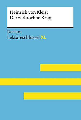 Der zerbrochne Krug von Heinrich von Kleist: Lektüreschlüssel mit Inhaltsangabe, Interpretation, Prüfungsaufgaben mit Lösungen, Lernglossar. (Reclam Lektüreschlüssel XL)