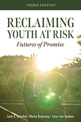 Reclaiming Youth at Risk: Futures of Promise (Reach Alienated Youth and Break the Conflict Cycle Using the Circle of Courage)