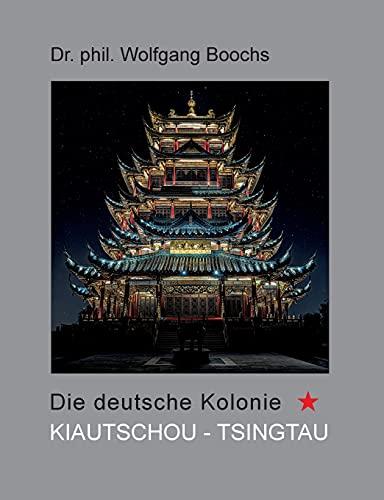 Die deutsche Kolonie Kiautschou- Tsingtau