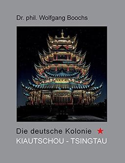 Die deutsche Kolonie Kiautschou- Tsingtau