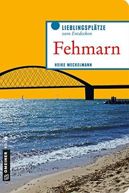 Fehmarn - Insel im Aufwind: Vom Sund bis zum kleinen Belt (Lieblingsplätze im GMEINER-Verlag)