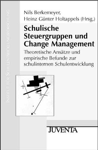 Schulische Steuergruppen und Change Management: Theoretische Ansätze und empirische Befunde zur schulinternen Schulentwicklung (Veröffentlichung des Instituts für Schulentwicklungsforschung)