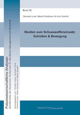 Studien zum Schusswaffeneinsatz: Schießen & Bewegung (Polizeiwissenschaftliche Analysen: Schriftenreihe der Hessischen Hochschule für Polizei und Verwaltung)