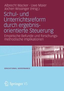 Schul- und Unterrichtsreform durch ergebnisorientierte Steuerung: Empirische Befunde und forschungsmethodische Implikationen (Educational Governance)