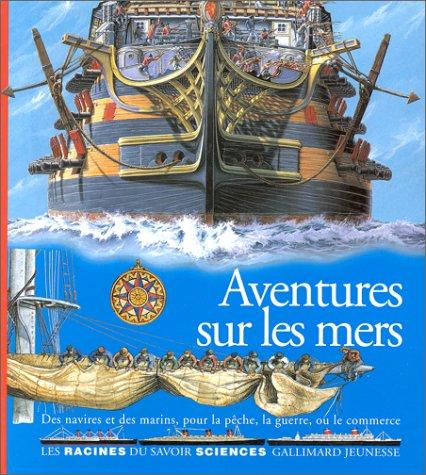 Aventures sur les mers : des navires et des marins, pour la pêche, la guerre ou le commerce