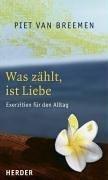 Was zählt, ist Liebe: Exerzitien für den Alltag