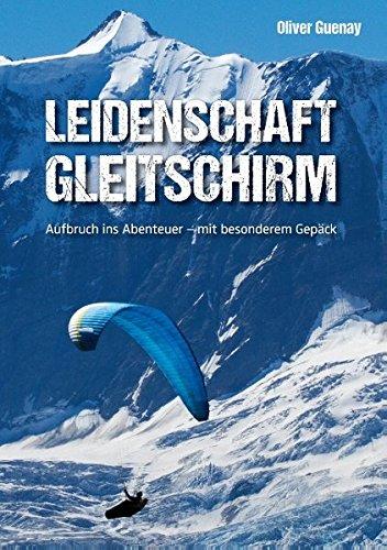 Leidenschaft Gleitschirm: Aufbruch ins Abenteuer - mit besonderem Gepäck