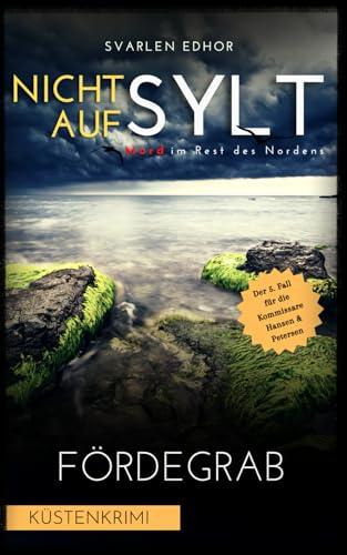 NICHT AUF SYLT - Mord im Rest des Nordens [Küstenkrimi] Band 5: Fördegrab (Kommissare Petersen & Hansen)