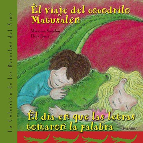 El viaje del cocodrilo Matusalén ; El día en que las letras tomaron la palabra (Libros ilustrados)