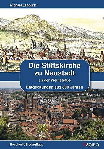 Die Stiftskirche zu Neustadt an der Weinstraße: Entdeckungen aus 800 Jahren