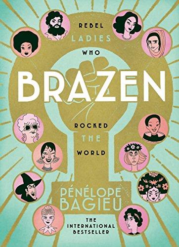 Brazen: Rebel Ladies Who Rocked The World