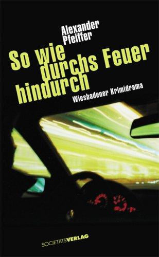 So wie durchs Feuer hindurch: Wiesbadener Krimidrama