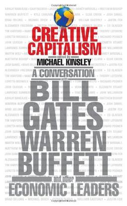 Creative Capitalism: A Conversation with Bill Gates, Warren Buffett, and Other Economic Leaders