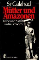 Mütter und Amazonen. Liebe und Macht im Frauenreich.