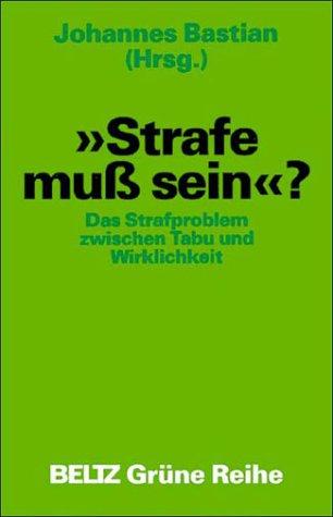 Strafe muss sein? - Das Strafproblem zwischen Tabu und Wirklichkeit