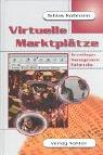 Virtuelle Marktplätze. Grundlagen, Management, Fallstudie.