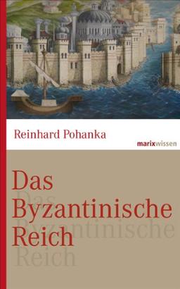 Das Byzantinische Reich: Die Geschichte einer der größten Zivilisationen der Welt (330-1453)